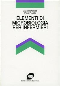 Elementi di microbiologia per infermieri - Dario Bartolozzi,Piera Pierotti - copertina