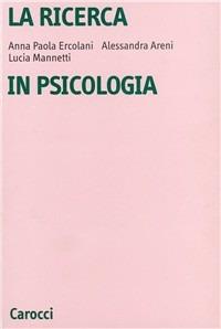 La ricerca in psicologia. Modelli di indagine e di analisi dei dati - A. Paola Ercolani,Alessandra Areni,Lucia Mannetti - copertina