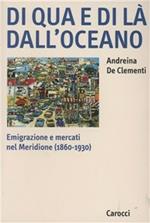 Di qua e di là dall'oceano. Emigrazione e mercati nel meridione (1860-1930)