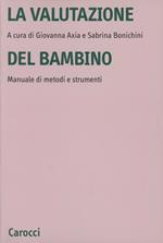 La valutazione del bambino. Manuale di metodi e strumenti