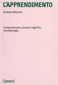 L'apprendimento. Comportamento, processi cognitivi, neurobiologia - Giuliana Mazzoni - copertina
