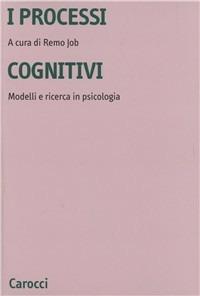 I processi cognitivi. Modelli e ricerca in psicologia - Remo Job - copertina