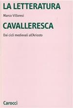 La letteratura cavalleresca. Dai cicli medievali all'Ariosto