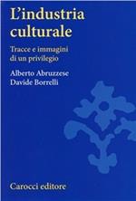 L'industria culturale. Tracce e immagini di un privilegio