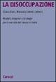 La disoccupazione. Modelli, diagnosi e strategie per il mercato del lavoro in Italia