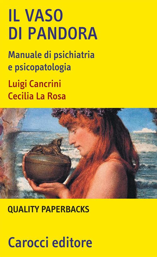 Il vaso di Pandora. Manuale di psichiatria e psicopatologia - Luigi  Cancrini - Cecilia La Rosa - - Libro - Carocci - Quality paperbacks | IBS