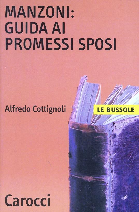 Manzoni: guida ai «Promessi sposi» - Alfredo Cottignoli - copertina