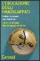 Libro L' educazione degli handicappati. Dai primi tentativi alla pedagogia moderna Andrea Canevaro Jean Gaudreau