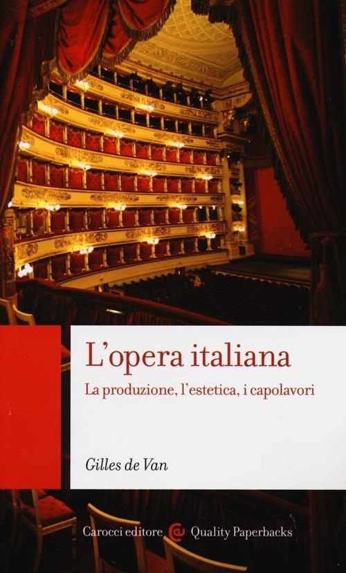 L'opera italiana. La produzione, l'estetica, i capolavori - de Van Gilles - copertina