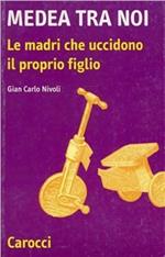 Medea tra noi. Le madri che uccidono il proprio figlio