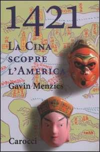 1421. La Cina scopre l'America. La vera storia del primo viaggio intorno al mondo - Gavin Menzies - copertina