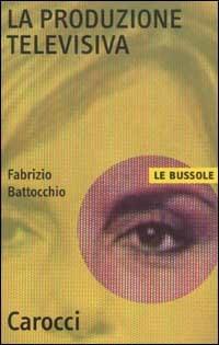 La produzione televisiva -  Fabrizio Battocchio - copertina