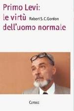 Primo Levi. Le virtù dell'uomo normale