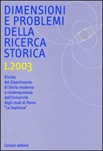 Dimensioni e problemi della ricerca storica. Rivista del Dipartimento di storia moderna e contemporanea dell'Università degli studi di Roma «La Sapienza» (2003). Vol. 1