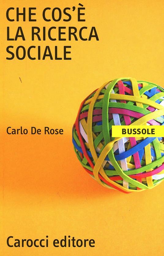 Che cos'è la ricerca sociale - Carlo De Rose - Libro - Carocci - Le bussole  | IBS