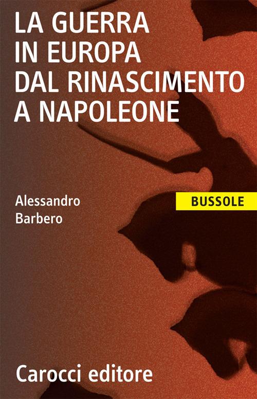 La guerra in Europa dal Rinascimento a Napoleone - Alessandro Barbero - copertina