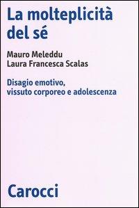 La molteplicità del sé. Disagio emotivo, vissuto corporeo e adolescenza -  Mauro Meleddu, Laura F. Scalas - copertina