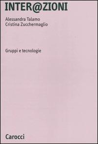 Inter@zioni. Gruppi e tecnologie - Alessandra Talamo,Cristina Zucchermaglio - copertina