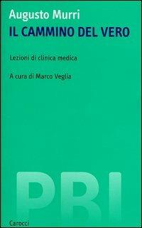 Il cammino del vero. Lezioni di clinica medica -  Augusto Murri - copertina