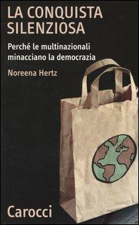 La conquista silenziosa. Perché le multinazionali minacciano la democrazia -  Noreena Hertz - copertina