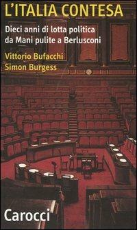 L' Italia contesa. Dieci anni di lotta politica da Mani pulite a Berlusconi -  Vittorio Bufacchi, Simon Burgess - copertina
