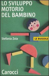 Lo sviluppo motorio del bambino - Stefania Zoia - copertina