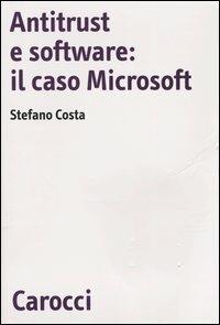 Antitrust e software: il caso Microsoft - Stefano Costa - copertina