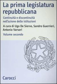 La prima legislatura repubblicana. Continuità e discontinuità nell'azione delle istituzioni. Vol. 2 - copertina