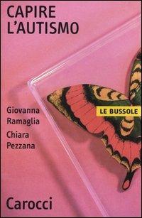 Capire l'autismo - Giovanna Ramaglia,Chiara Pezzana - copertina