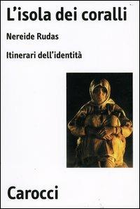 L' isola dei coralli. Itinerari dell'identità -  Nereide Rudas - copertina