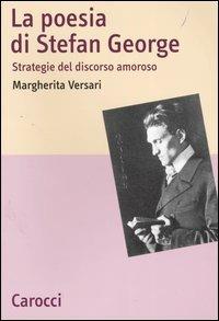 La poesia di Stefan George. Strategie del discorso amoroso - Margherita Versari - copertina
