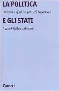 La politica e gli Stati. Problemi e figure del pensiero occidentale - copertina