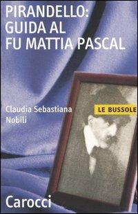 Pirandello: guida al Fu Mattia Pascal - C. Sebastiana Nobili - copertina