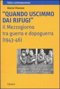 «Quando uscimmo dai rifugi». Il Mezzogiorno tra guerra e dopoguerra (1943-46) - Gloria Chianese - copertina