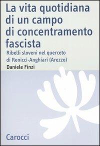 La vita quotidiana di un campo di concentramento fascista. Ribelli sloveni nel querceto di Renicci-Anghiari (Arezzo) -  Daniele Finzi - copertina