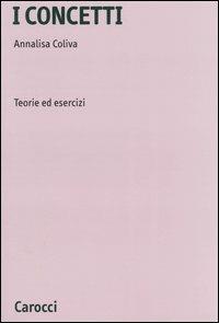 I concetti. Teorie ed esercizi - Annalisa Coliva - copertina