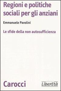 Regioni e politiche sociali per gli anziani. Le sfide della non autosufficienza - Emmanuele Pavolini - copertina