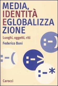 Media, identità e globalizzazione. Luoghi, oggetti, riti - Federico Boni - copertina