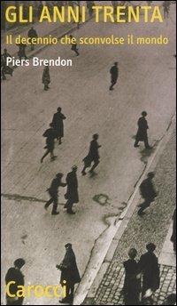 Gli anni Trenta. Il decennio che sconvolse il mondo -  Piers Brendon - copertina