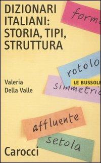 Dizionari italiani: storia, tipi, struttura - Valeria Della Valle - copertina