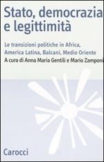 Stato, democrazia e legittimità. Le transizioni politiche in Africa, America Latina, Balcani e Medio Oriente