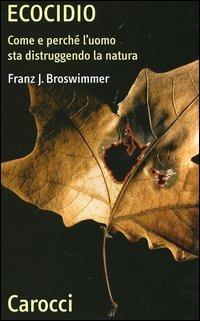 Ecocidio. Come e perché l'uomo sta distruggendo la natura - Franz J. Broswimmer - copertina