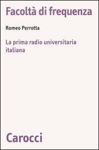 Facoltà di frequenza. La prima radio universitaria italiana -  Romeo Perrotta - copertina