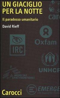 Un giaciglio per la notte. Il paradosso umanitario -  David Rieff - copertina