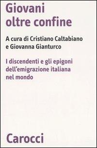 Giovani oltre confine. I discendenti e gli epigoni dell'emigrazione italiana nel mondo - copertina