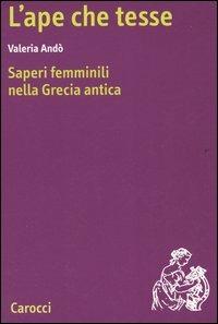 L'ape che tesse. Saperi femminili nella Grecia antica - Valeria Andò - copertina