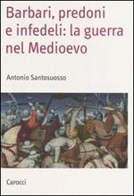 Barbari, predoni e infedeli: la guerra nel Medioevo