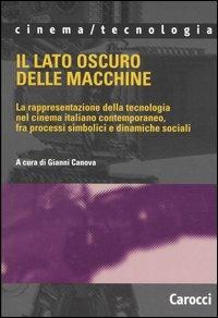 Il lato oscuro delle macchine. La rappresentazione della tecnologia nel cinema italiano contemporaneo, fra processi simbolici e dinamiche sociali - copertina