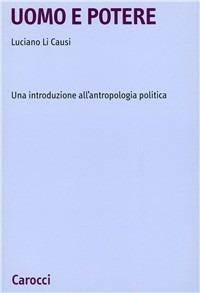 Uomo e potere. Una introduzione all'antropologia politica - Luciano Li Causi - copertina