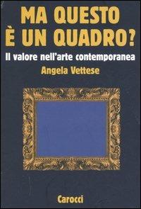 Ma questo è un quadro? Il valore nell'arte contemporanea - Angela Vettese - copertina